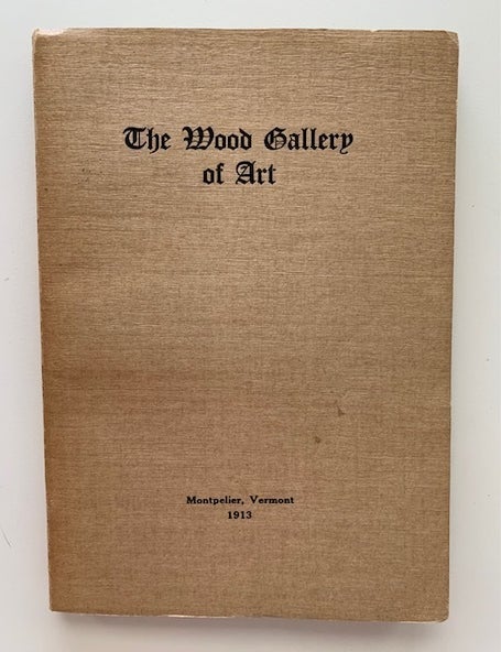 Item #19579 Catalogue of the Pictures in the Art Gallery in Montpelier: The Thomas W. Wood Collection. The Wood Gallery of Art.