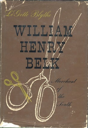 Item #7347 William Henry Belk, Merchant of the South. LeGette Blythe